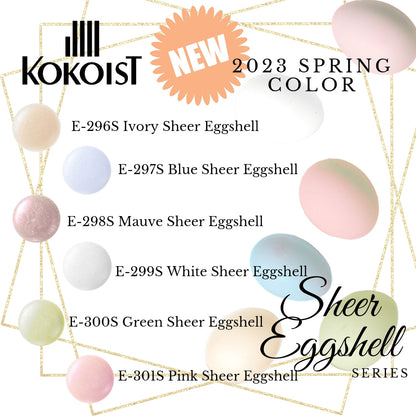【SET】Sheer Eggshell Series E296S - E301S